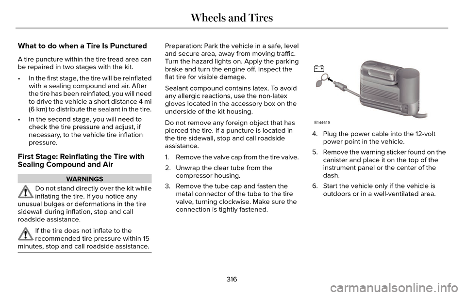 LINCOLN MKZ 2016 User Guide What to do when a Tire Is Punctured
A tire puncture within the tire tread area can
be repaired in two stages with the kit.
• In the first stage, the tire will be reinflatedwith a sealing compound an LINCOLN MKZ 2016 User Guide What to do when a Tire Is Punctured
A tire puncture within the tire tread area can
be repaired in two stages with the kit.
• In the first stage, the tire will be reinflatedwith a sealing compound an