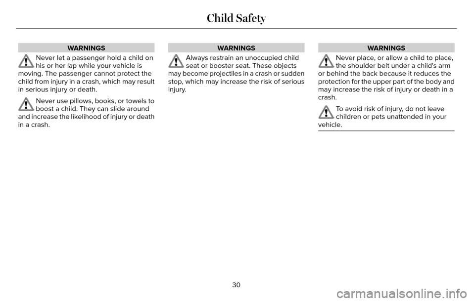 LINCOLN MKZ 2016  Owners Manual WARNINGS
Never let a passenger hold a child on
his or her lap while your vehicle is
moving. The passenger cannot protect the
child from injury in a crash, which may result
in serious injury or death.
