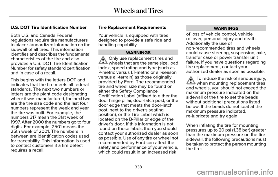 LINCOLN MKZ 2016  Owners Manual U.S. DOT Tire Identification Number
Both U.S. and Canada Federal
regulations require tire manufacturers
to place standardized information on the
sidewall of all tires. This information
identifies and 