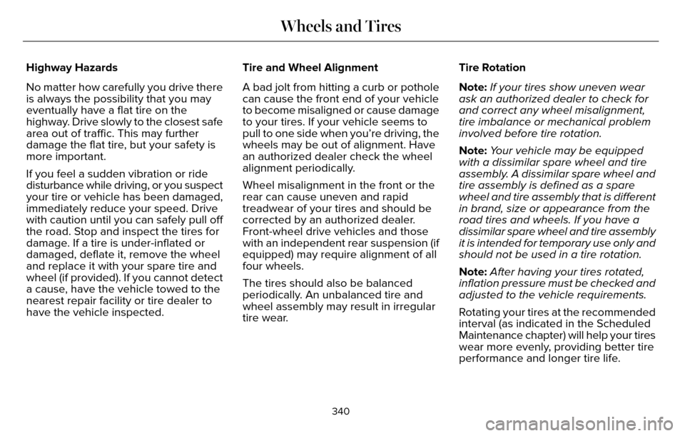 LINCOLN MKZ 2016 Owners Manual Highway Hazards
No matter how carefully you drive there
is always the possibility that you may
eventually have a flat tire on the
highway. Drive slowly to the closest safe
area out of traffic. This ma LINCOLN MKZ 2016 Owners Manual Highway Hazards
No matter how carefully you drive there
is always the possibility that you may
eventually have a flat tire on the
highway. Drive slowly to the closest safe
area out of traffic. This ma