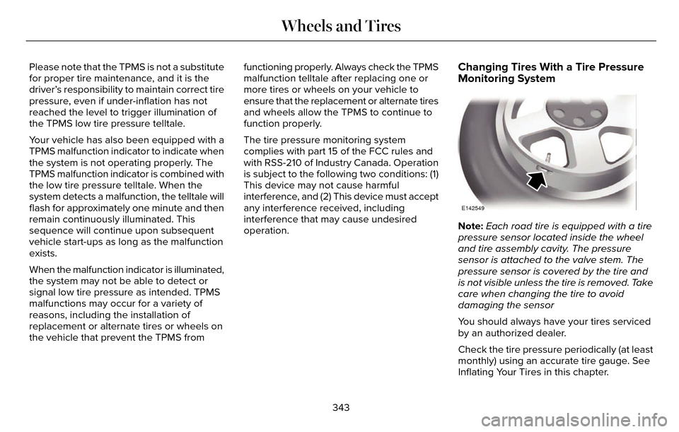 LINCOLN MKZ 2016 Workshop Manual Please note that the TPMS is not a substitute
for proper tire maintenance, and it is the
driver’s responsibility to maintain correct tire
pressure, even if under-inflation has not
reached the level LINCOLN MKZ 2016 Workshop Manual Please note that the TPMS is not a substitute
for proper tire maintenance, and it is the
driver’s responsibility to maintain correct tire
pressure, even if under-inflation has not
reached the level