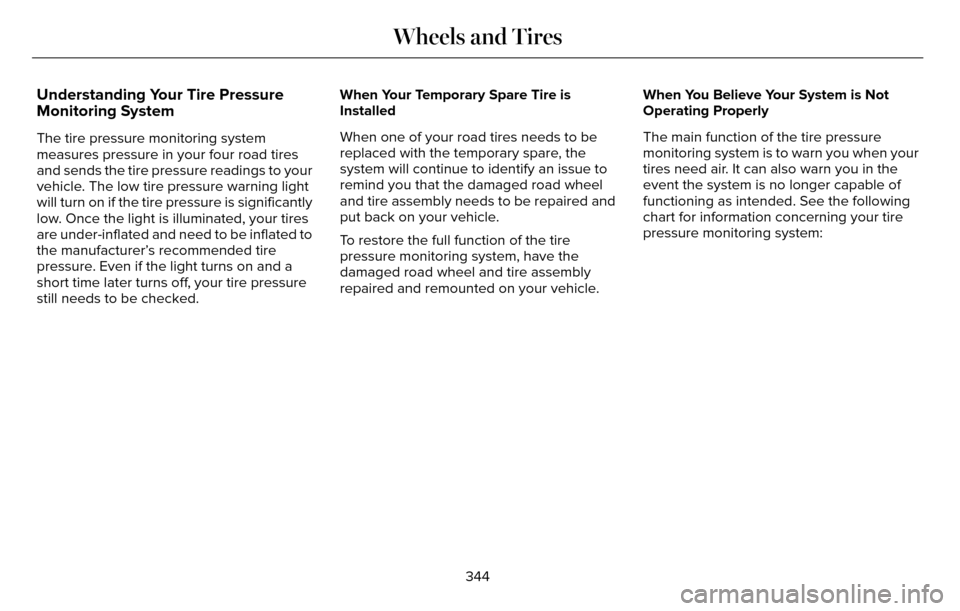 LINCOLN MKZ 2016 Owners Guide Understanding Your Tire Pressure
Monitoring System
The tire pressure monitoring system
measures pressure in your four road tires
and sends the tire pressure readings to your
vehicle. The low tire pres