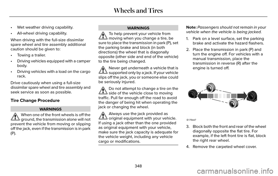 LINCOLN MKZ 2016  Owners Manual • Wet weather driving capability.
• All-wheel driving capability.
When driving with the full-size dissimilar
spare wheel and tire assembly additional
caution should be given to:
• Towing a trail