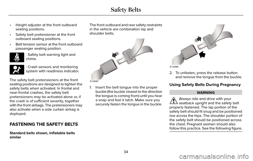 LINCOLN MKZ 2016 Owners Guide • Height adjuster at the front outboardseating positions.
• Safety belt pretensioner at the front outboard seating positions.
• Belt tension sensor at the front outboard passenger seating positi LINCOLN MKZ 2016 Owners Guide • Height adjuster at the front outboardseating positions.
• Safety belt pretensioner at the front outboard seating positions.
• Belt tension sensor at the front outboard passenger seating positi