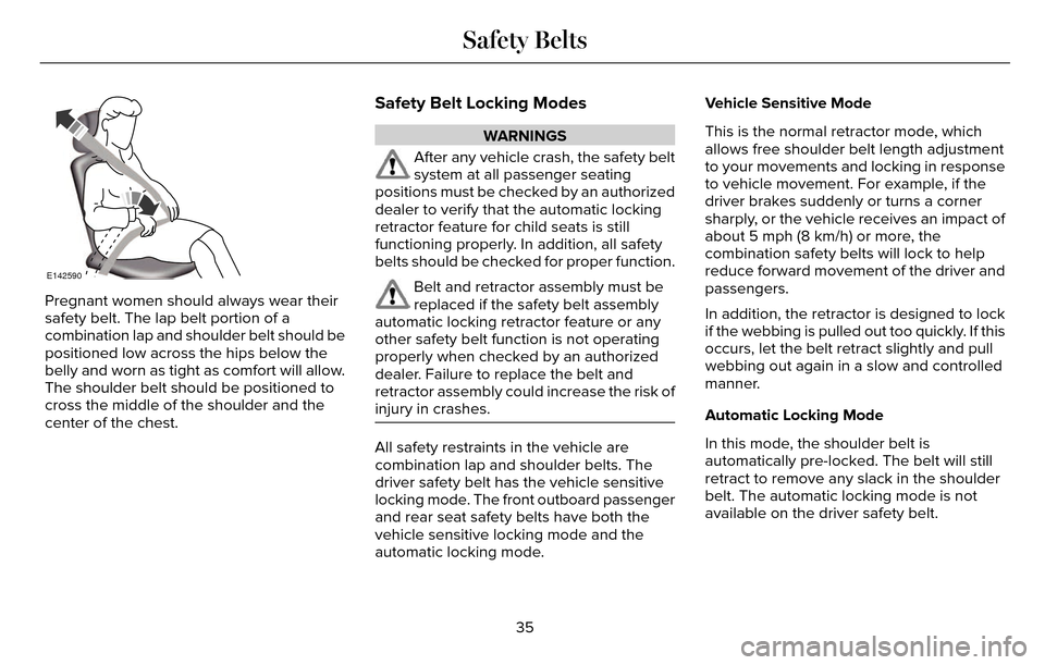 LINCOLN MKZ 2016 Owners Guide E142590
Pregnant women should always wear their
safety belt. The lap belt portion of a
combination lap and shoulder belt should be
positioned low across the hips below the
belly and worn as tight as c LINCOLN MKZ 2016 Owners Guide E142590
Pregnant women should always wear their
safety belt. The lap belt portion of a
combination lap and shoulder belt should be
positioned low across the hips below the
belly and worn as tight as c