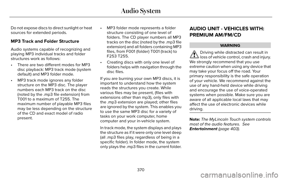 LINCOLN MKZ 2016 Owners Manual Do not expose discs to direct sunlight or heat
sources for extended periods.
MP3 Track and Folder Structure
Audio systems capable of recognizing and
playing MP3 individual tracks and folder
structures LINCOLN MKZ 2016 Owners Manual Do not expose discs to direct sunlight or heat
sources for extended periods.
MP3 Track and Folder Structure
Audio systems capable of recognizing and
playing MP3 individual tracks and folder
structures