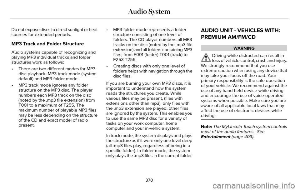 LINCOLN MKZ 2016 User Guide Do not expose discs to direct sunlight or heat
sources for extended periods.
MP3 Track and Folder Structure
Audio systems capable of recognizing and
playing MP3 individual tracks and folder
structures