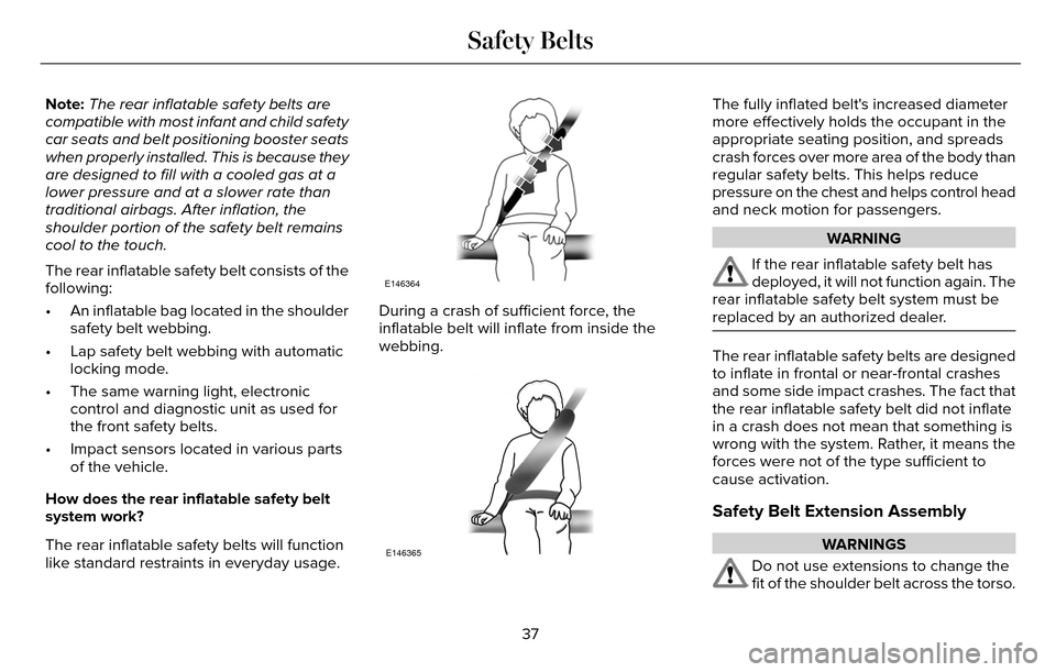 LINCOLN MKZ 2016  Owners Manual Note:The rear inflatable safety belts are
compatible with most infant and child safety
car seats and belt positioning booster seats
when properly installed. This is because they
are designed to fill w