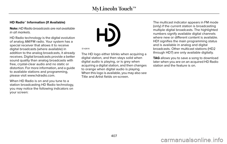 LINCOLN MKZ 2016 Owners Manual HD Radio™ Information (If Available)
Note:HD Radio broadcasts are not available
in all markets.
HD Radio technology is the digital evolution
of analog AM/FM radio. Your system has a
special receiver