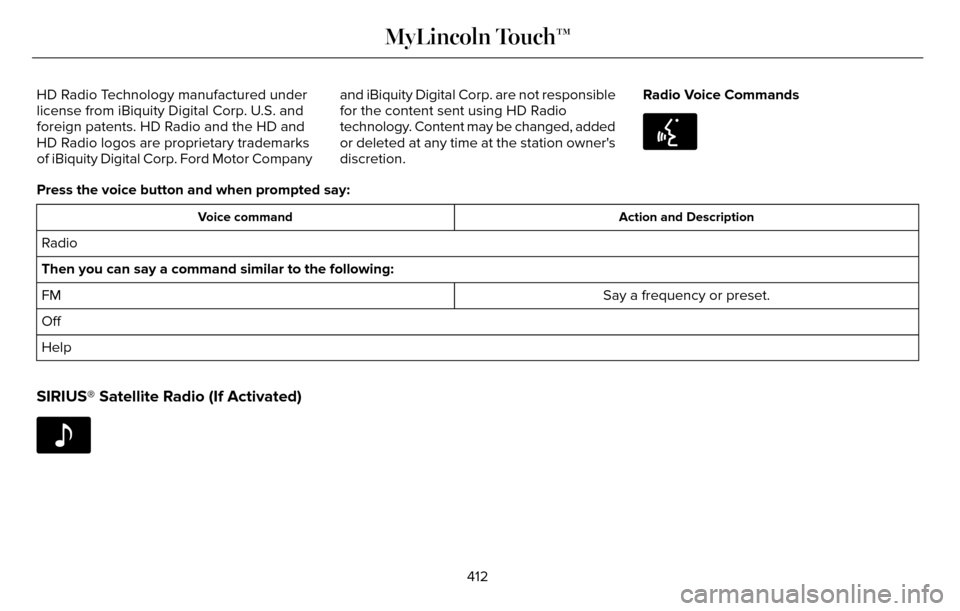 LINCOLN MKZ 2016  Owners Manual HD Radio Technology manufactured under
license from iBiquity Digital Corp. U.S. and
foreign patents. HD Radio and the HD and
HD Radio logos are proprietary trademarks
of iBiquity Digital Corp. Ford Mo