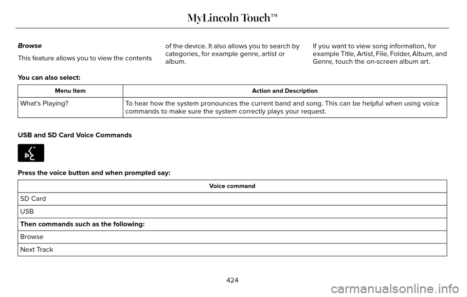 LINCOLN MKZ 2016 Owners Manual Browse
This feature allows you to view the contentsof the device. It also allows you to search by
categories, for example genre, artist or
album.If you want to view song information, for
example Title LINCOLN MKZ 2016 Owners Manual Browse
This feature allows you to view the contentsof the device. It also allows you to search by
categories, for example genre, artist or
album.If you want to view song information, for
example Title