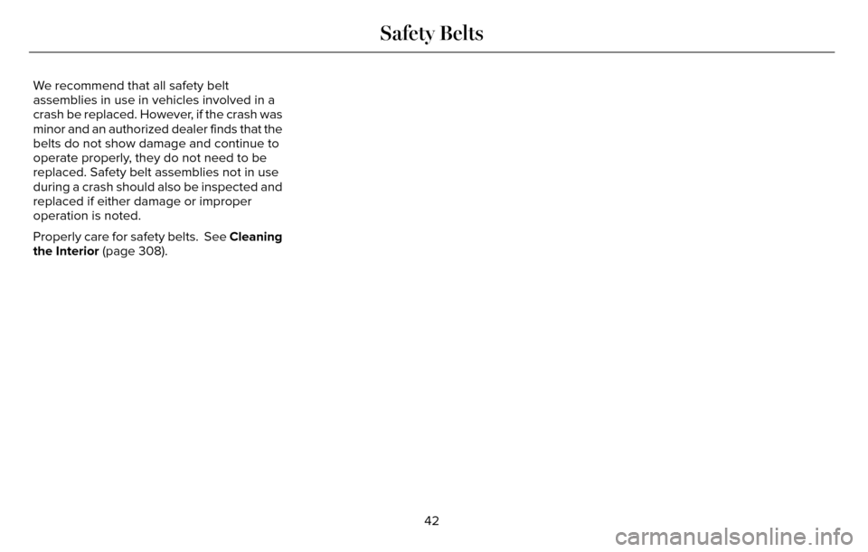 LINCOLN MKZ 2016 Service Manual We recommend that all safety belt
assemblies in use in vehicles involved in a
crash be replaced. However, if the crash was
minor and an authorized dealer finds that the
belts do not show damage and co LINCOLN MKZ 2016 Service Manual We recommend that all safety belt
assemblies in use in vehicles involved in a
crash be replaced. However, if the crash was
minor and an authorized dealer finds that the
belts do not show damage and co