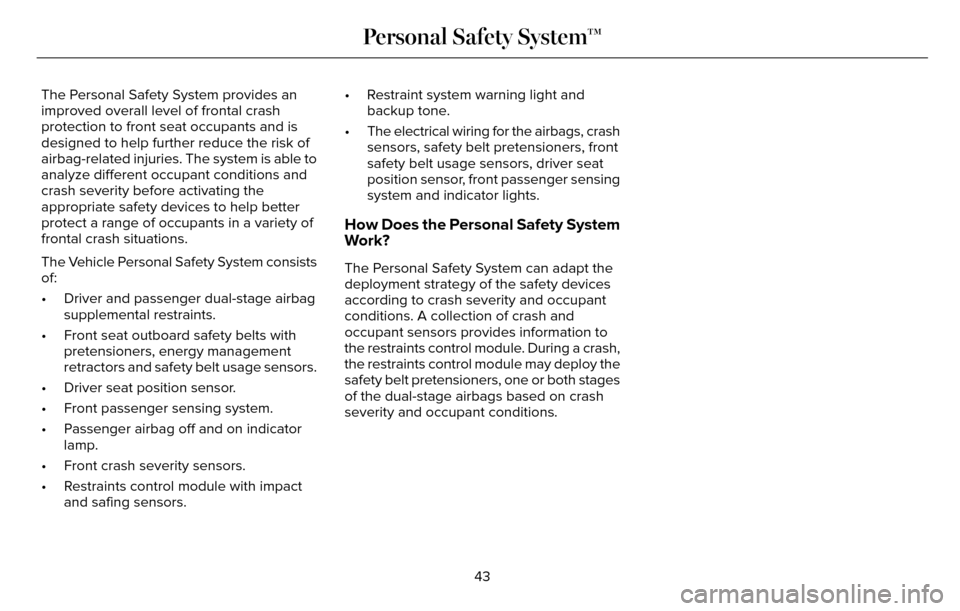 LINCOLN MKZ 2016 Owners Manual The Personal Safety System provides an
improved overall level of frontal crash
protection to front seat occupants and is
designed to help further reduce the risk of
airbag-related injuries. The system LINCOLN MKZ 2016 Owners Manual The Personal Safety System provides an
improved overall level of frontal crash
protection to front seat occupants and is
designed to help further reduce the risk of
airbag-related injuries. The system