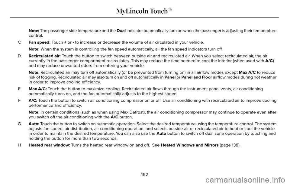 LINCOLN MKZ 2016 User Guide Note: The passenger side temperature and the Dual indicator automatically turn on when the passenger is adjusting their t\
emperature
control.
Fan speed: Touch + or - to increase or decrease the volum