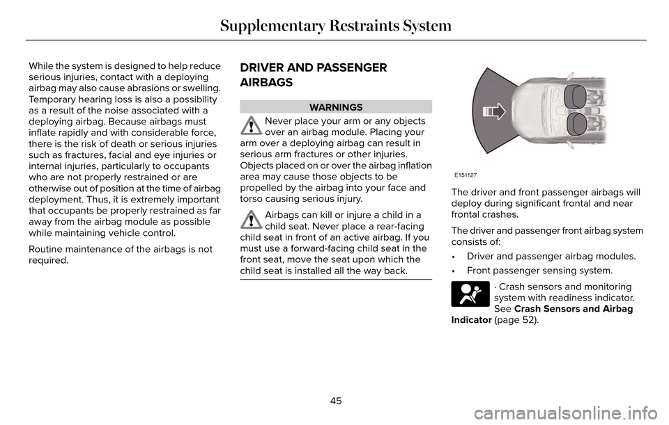 LINCOLN MKZ 2016 Service Manual While the system is designed to help reduce
serious injuries, contact with a deploying
airbag may also cause abrasions or swelling.
Temporary hearing loss is also a possibility
as a result of the nois LINCOLN MKZ 2016 Service Manual While the system is designed to help reduce
serious injuries, contact with a deploying
airbag may also cause abrasions or swelling.
Temporary hearing loss is also a possibility
as a result of the nois