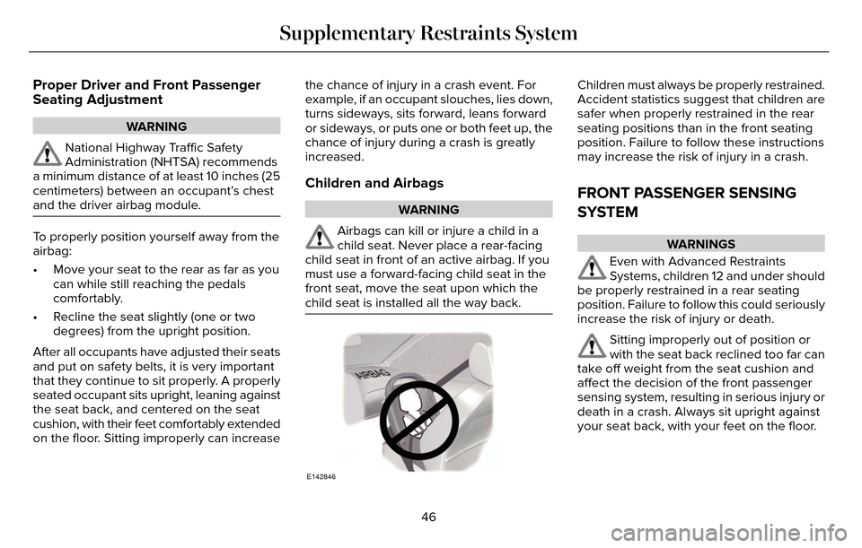 LINCOLN MKZ 2016 Service Manual Proper Driver and Front Passenger
Seating Adjustment
WARNING
National Highway Traffic Safety
Administration (NHTSA) recommends
a minimum distance of at least 10 inches (25
centimeters) between an occu LINCOLN MKZ 2016 Service Manual Proper Driver and Front Passenger
Seating Adjustment
WARNING
National Highway Traffic Safety
Administration (NHTSA) recommends
a minimum distance of at least 10 inches (25
centimeters) between an occu