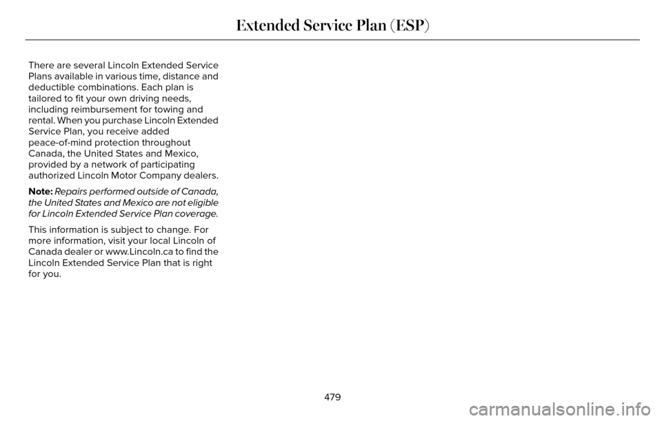 LINCOLN MKZ 2016  Owners Manual There are several Lincoln Extended Service
Plans available in various time, distance and
deductible combinations. Each plan is
tailored to fit your own driving needs,
including reimbursement for towin