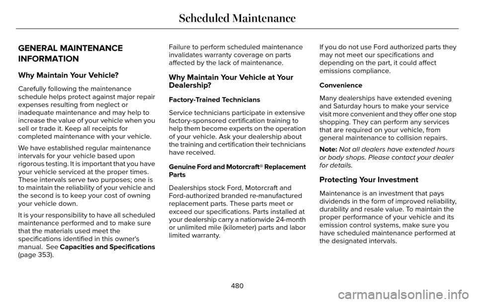 LINCOLN MKZ 2016  Owners Manual GENERAL MAINTENANCE
INFORMATION
Why Maintain Your Vehicle?
Carefully following the maintenance
schedule helps protect against major repair
expenses resulting from neglect or
inadequate maintenance and
