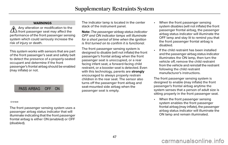 LINCOLN MKZ 2016 Service Manual WARNINGS
Any alteration or modification to the
front passenger seat may affect the
performance of the front passenger sensing
system which could seriously increase the
risk of injury or death.
This sy LINCOLN MKZ 2016 Service Manual WARNINGS
Any alteration or modification to the
front passenger seat may affect the
performance of the front passenger sensing
system which could seriously increase the
risk of injury or death.
This sy