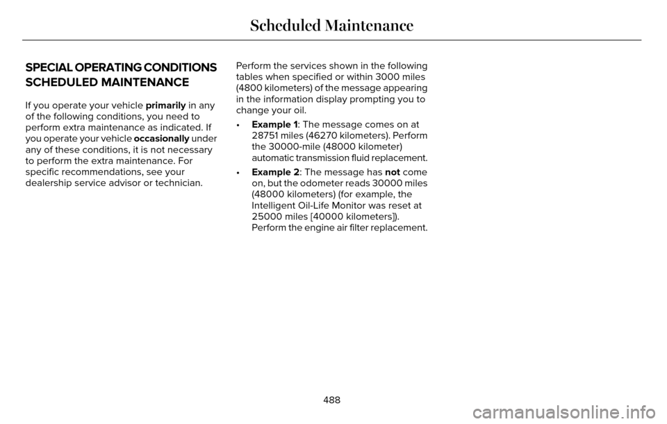 LINCOLN MKZ 2016 Owners Manual SPECIAL OPERATING CONDITIONS
SCHEDULED MAINTENANCE
If you operate your vehicle primarily in any
of the following conditions, you need to
perform extra maintenance as indicated. If
you operate your veh LINCOLN MKZ 2016 Owners Manual SPECIAL OPERATING CONDITIONS
SCHEDULED MAINTENANCE
If you operate your vehicle primarily in any
of the following conditions, you need to
perform extra maintenance as indicated. If
you operate your veh