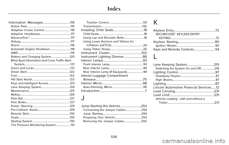 LINCOLN MKZ 2016 Service Manual Information Messages..................................115Active Park.............................................................115
Adaptive Cruise Control.....................................116
Ada