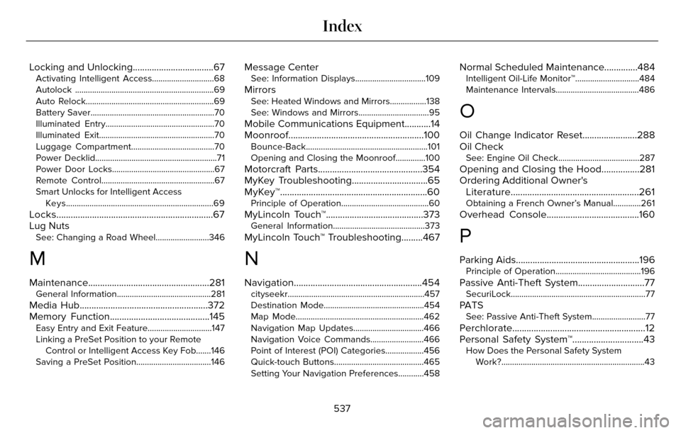 LINCOLN MKZ 2016  Owners Manual Locking and Unlocking..................................67Activating Intelligent Access.............................68
Autolock ...............................................................\
..69
Aut
