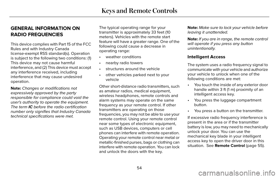 LINCOLN MKZ 2016  Owners Manual GENERAL INFORMATION ON
RADIO FREQUENCIES
This device complies with Part 15 of the FCC
Rules and with Industry Canada
license-exempt RSS standard(s). Operation
is subject to the following two condition