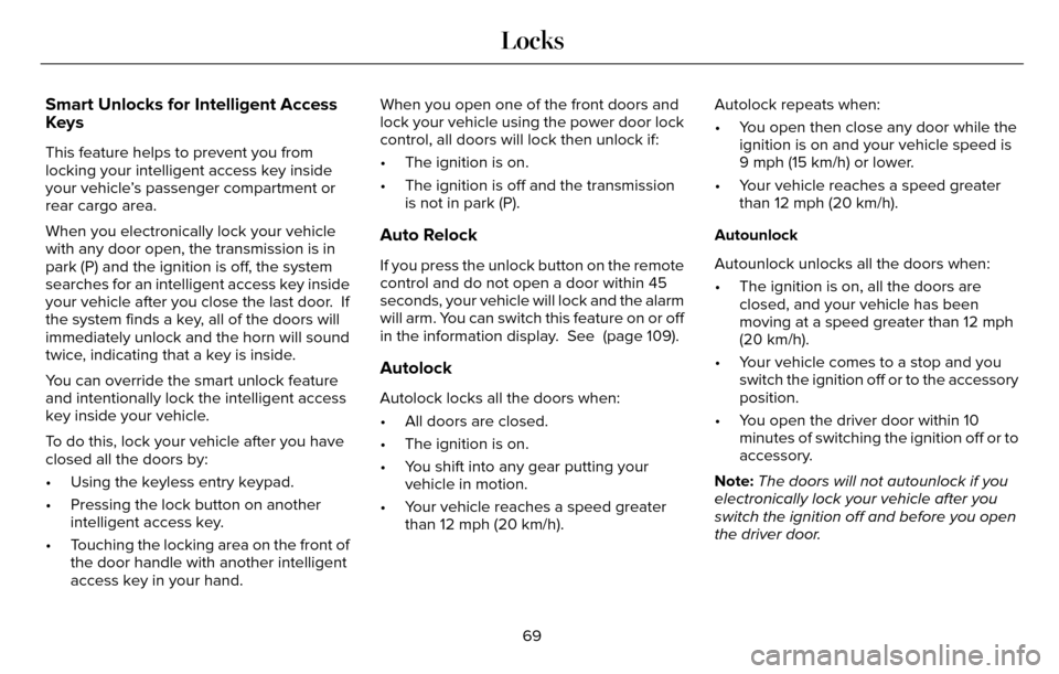 LINCOLN MKZ 2016  Owners Manual Smart Unlocks for Intelligent Access
Keys
This feature helps to prevent you from
locking your intelligent access key inside
your vehicle’s passenger compartment or
rear cargo area.
When you electron