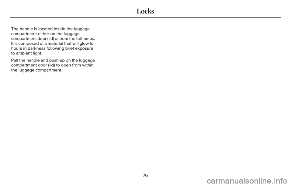LINCOLN MKZ 2016 Manual PDF The handle is located inside the luggage
compartment either on the luggage
compartment door (lid) or near the tail lamps.
It is composed of a material that will glow for
hours in darkness following br LINCOLN MKZ 2016 Manual PDF The handle is located inside the luggage
compartment either on the luggage
compartment door (lid) or near the tail lamps.
It is composed of a material that will glow for
hours in darkness following br