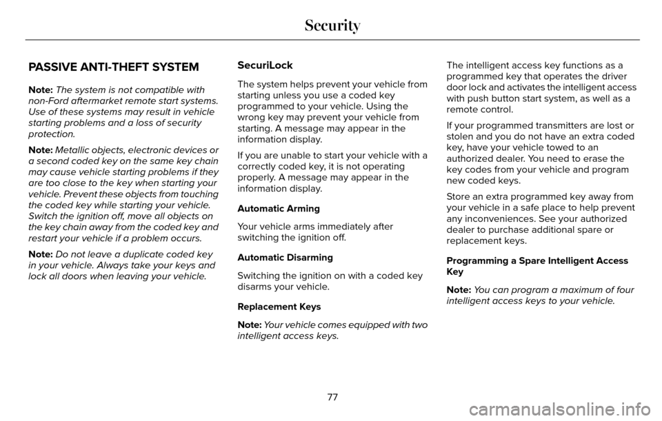 LINCOLN MKZ 2016 Owners Manual PASSIVE ANTI-THEFT SYSTEM
Note:The system is not compatible with
non-Ford aftermarket remote start systems.
Use of these systems may result in vehicle
starting problems and a loss of security
protecti LINCOLN MKZ 2016 Owners Manual PASSIVE ANTI-THEFT SYSTEM
Note:The system is not compatible with
non-Ford aftermarket remote start systems.
Use of these systems may result in vehicle
starting problems and a loss of security
protecti