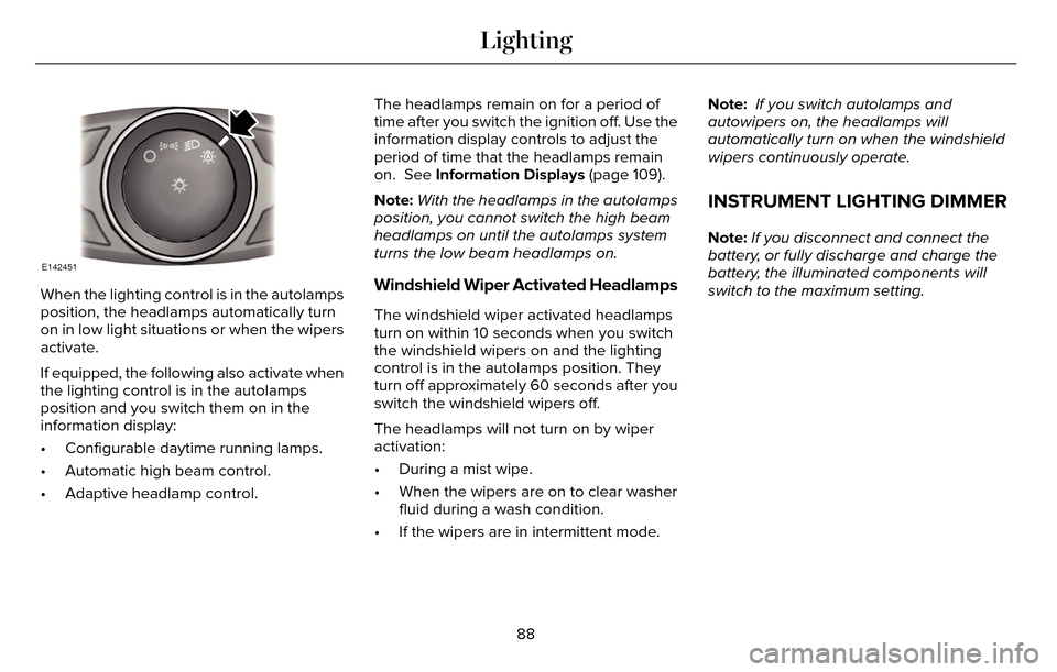 LINCOLN MKZ 2016 Owners Manual E142451
When the lighting control is in the autolamps
position, the headlamps automatically turn
on in low light situations or when the wipers
activate.
If equipped, the following also activate when
t LINCOLN MKZ 2016 Owners Manual E142451
When the lighting control is in the autolamps
position, the headlamps automatically turn
on in low light situations or when the wipers
activate.
If equipped, the following also activate when
t
