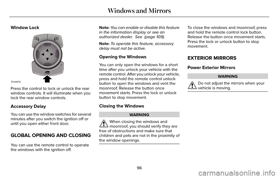 LINCOLN MKZ 2016 Owners Manual Window Lock
E144072
Press the control to lock or unlock the rear
window controls. It will illuminate when you
lock the rear window controls.
Accessory Delay
You can use the window switches for several LINCOLN MKZ 2016 Owners Manual Window Lock
E144072
Press the control to lock or unlock the rear
window controls. It will illuminate when you
lock the rear window controls.
Accessory Delay
You can use the window switches for several