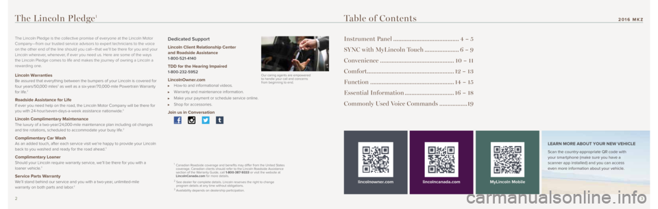 LINCOLN MKZ 2016 Quick Reference Guide 23
Table of Contents
Instrument Panel ........................................4 – 5
SYNC with MyLincoln Touch .....................6 – 9
Convenience ............................................. LINCOLN MKZ 2016 Quick Reference Guide 23
Table of Contents
Instrument Panel ........................................4 – 5
SYNC with MyLincoln Touch .....................6 – 9
Convenience .............................................