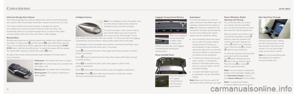 LINCOLN MKZ 2016  Quick Reference Guide 1011
Luggage Compartment Release 
When your intelligent 
access transmitter  
is within 3 feet   
(1 meter) of the 
vehicle, you can open your luggage 
compartment by pressing the   
release button.
P