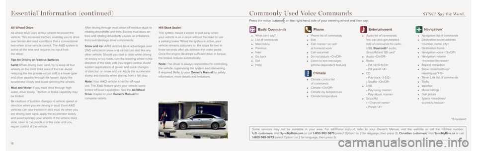 LINCOLN MKZ 2016 Quick Reference Guide 1819
Essential Information (continued)
All-Wheel Drive
All-wheel drive uses all four wheels to power the
vehicle. This increases traction, enabling you to drive
over terrain and road conditions that LINCOLN MKZ 2016 Quick Reference Guide 1819
Essential Information (continued)
All-Wheel Drive
All-wheel drive uses all four wheels to power the
vehicle. This increases traction, enabling you to drive
over terrain and road conditions that