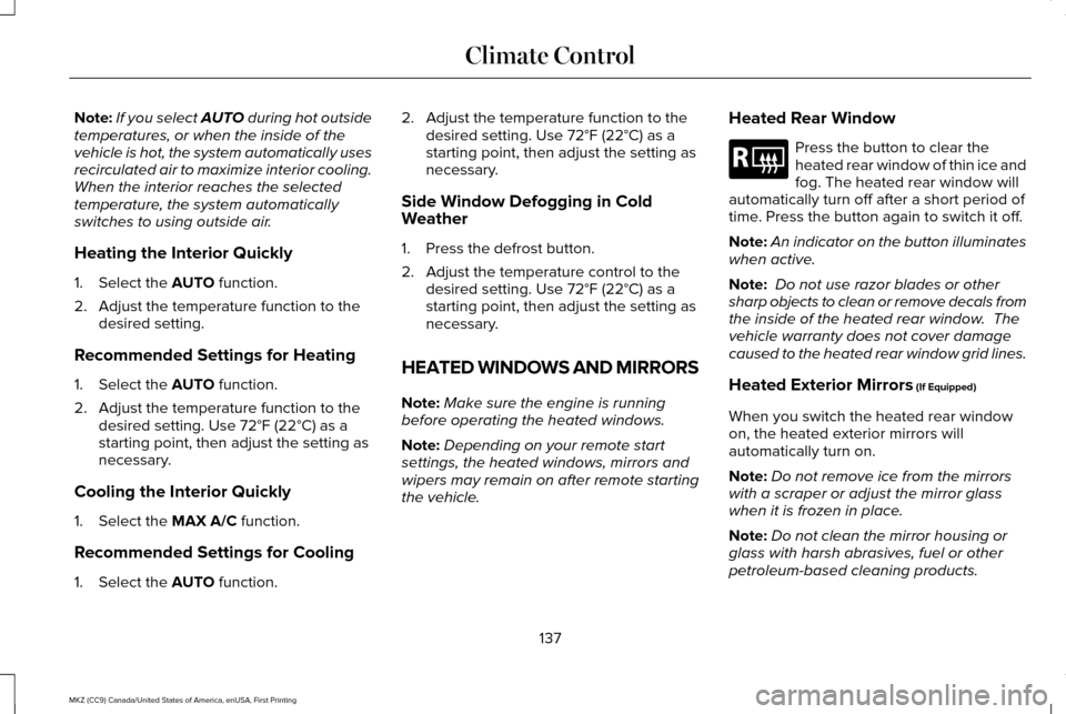 LINCOLN MKZ 2017  Owners Manual Note:
If you select AUTO during hot outside
temperatures, or when the inside of the
vehicle is hot, the system automatically uses
recirculated air to maximize interior cooling.
When the interior reach