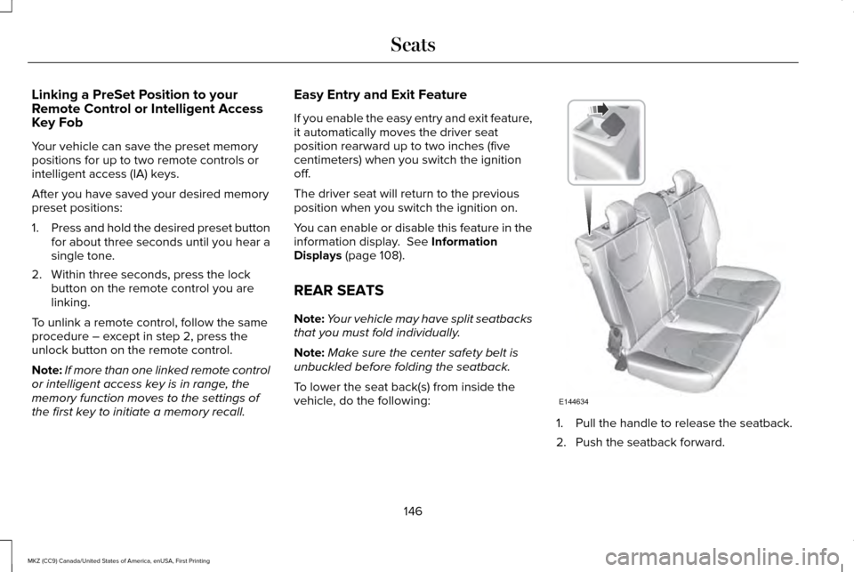 LINCOLN MKZ 2017  Owners Manual Linking a PreSet Position to your
Remote Control or Intelligent Access
Key Fob
Your vehicle can save the preset memory
positions for up to two remote controls or
intelligent access (IA) keys.
After yo