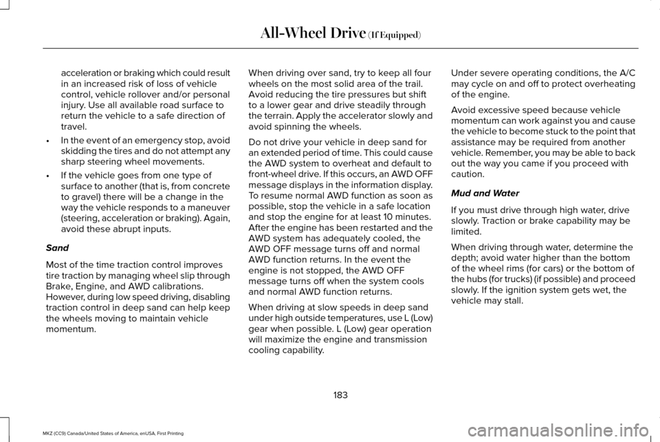 LINCOLN MKZ 2017 Owners Manual acceleration or braking which could result
in an increased risk of loss of vehicle
control, vehicle rollover and/or personal
injury. Use all available road surface to
return the vehicle to a safe dire LINCOLN MKZ 2017 Owners Manual acceleration or braking which could result
in an increased risk of loss of vehicle
control, vehicle rollover and/or personal
injury. Use all available road surface to
return the vehicle to a safe dire