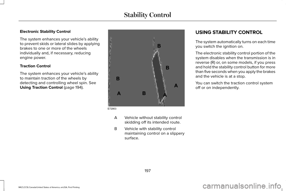 LINCOLN MKZ 2017 Owners Manual Electronic Stability Control
The system enhances your vehicle
’s ability
to prevent skids or lateral slides by applying
brakes to one or more of the wheels
individually and, if necessary, reducing
e LINCOLN MKZ 2017 Owners Manual Electronic Stability Control
The system enhances your vehicle
’s ability
to prevent skids or lateral slides by applying
brakes to one or more of the wheels
individually and, if necessary, reducing
e