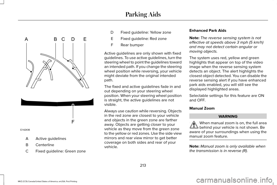 LINCOLN MKZ 2017 User Guide Active guidelines
A
Centerline
B
Fixed guideline: Green zone
C Fixed guideline: Yellow zone
D
Fixed guideline: Red zone
E
Rear bumper
F
Active guidelines are only shown with fixed
guidelines. To use a