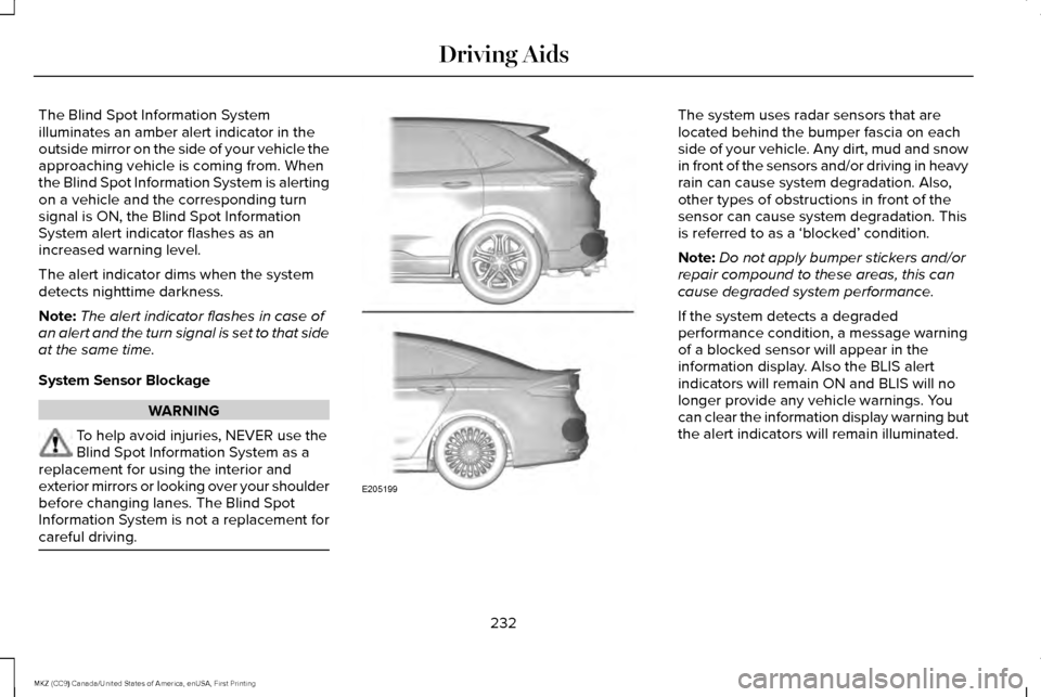 LINCOLN MKZ 2017 Owners Guide The Blind Spot Information System
illuminates an amber alert indicator in the
outside mirror on the side of your vehicle the
approaching vehicle is coming from. When
the Blind Spot Information System LINCOLN MKZ 2017 Owners Guide The Blind Spot Information System
illuminates an amber alert indicator in the
outside mirror on the side of your vehicle the
approaching vehicle is coming from. When
the Blind Spot Information System