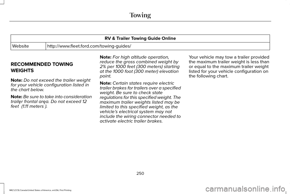 LINCOLN MKZ 2017 Owners Manual RV & Trailer Towing Guide Online
http://www.fleet.ford.com/towing-guides/
Website
RECOMMENDED TOWING
WEIGHTS
Note: Do not exceed the trailer weight
for your vehicle configuration listed in
the chart b LINCOLN MKZ 2017 Owners Manual RV & Trailer Towing Guide Online
http://www.fleet.ford.com/towing-guides/
Website
RECOMMENDED TOWING
WEIGHTS
Note: Do not exceed the trailer weight
for your vehicle configuration listed in
the chart b