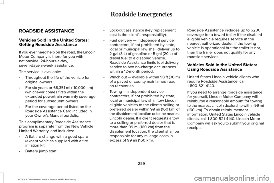 LINCOLN MKZ 2017  Owners Manual ROADSIDE ASSISTANCE
Vehicles Sold in the United States:
Getting Roadside Assistance
If you ever need help on the road, the Lincoln
Motor Company is there for you with
nationwide, 24-hours-a-day,
seven