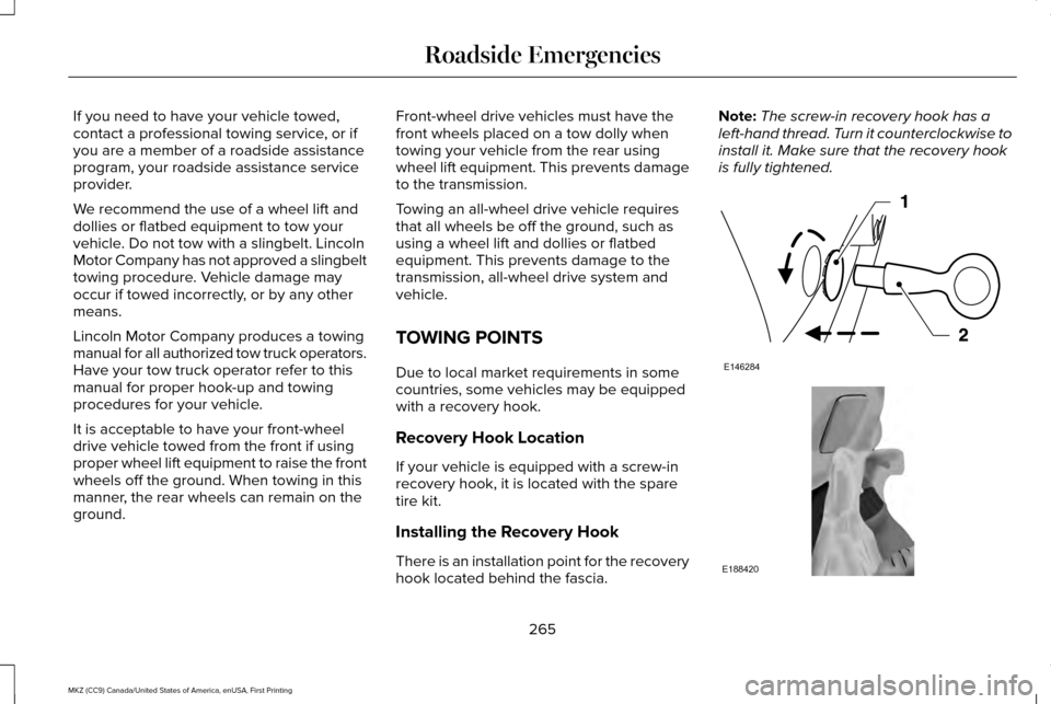 LINCOLN MKZ 2017 Owners Manual If you need to have your vehicle towed,
contact a professional towing service, or if
you are a member of a roadside assistance
program, your roadside assistance service
provider.
We recommend the use LINCOLN MKZ 2017 Owners Manual If you need to have your vehicle towed,
contact a professional towing service, or if
you are a member of a roadside assistance
program, your roadside assistance service
provider.
We recommend the use