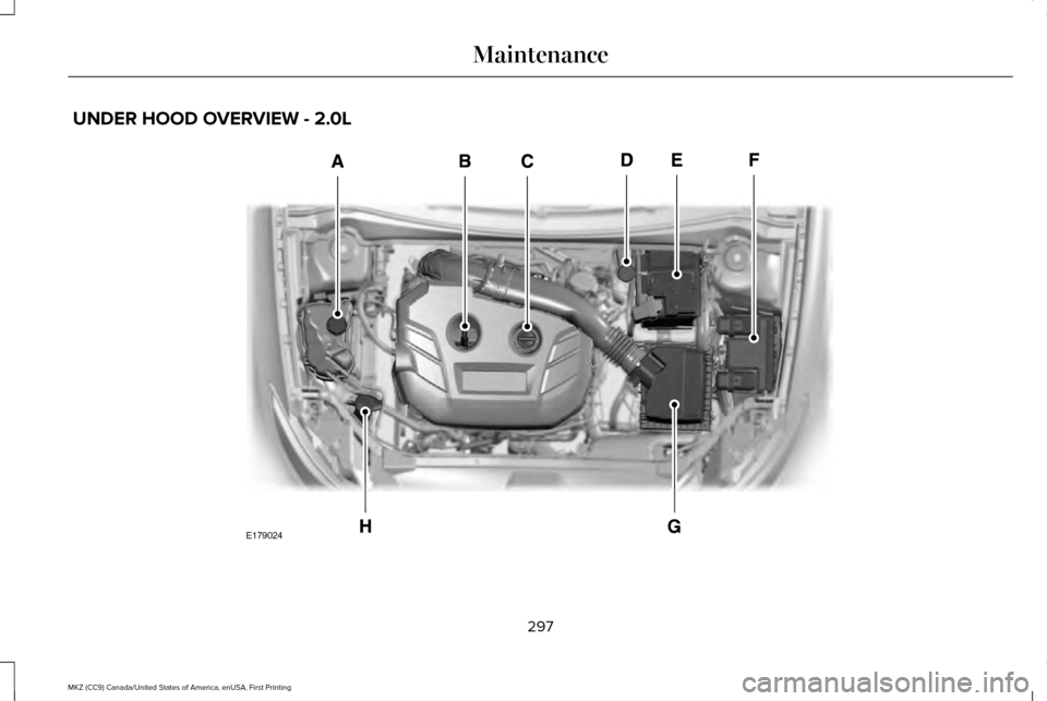 LINCOLN MKZ 2017  Owners Manual UNDER HOOD OVERVIEW - 2.0L
297
MKZ (CC9) Canada/United States of America, enUSA, First Printing MaintenanceE179024  