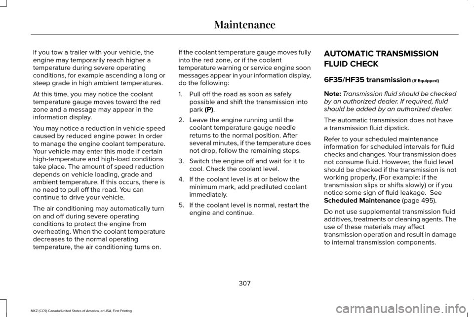 LINCOLN MKZ 2017  Owners Manual If you tow a trailer with your vehicle, the
engine may temporarily reach higher a
temperature during severe operating
conditions, for example ascending a long or
steep grade in high ambient temperatur