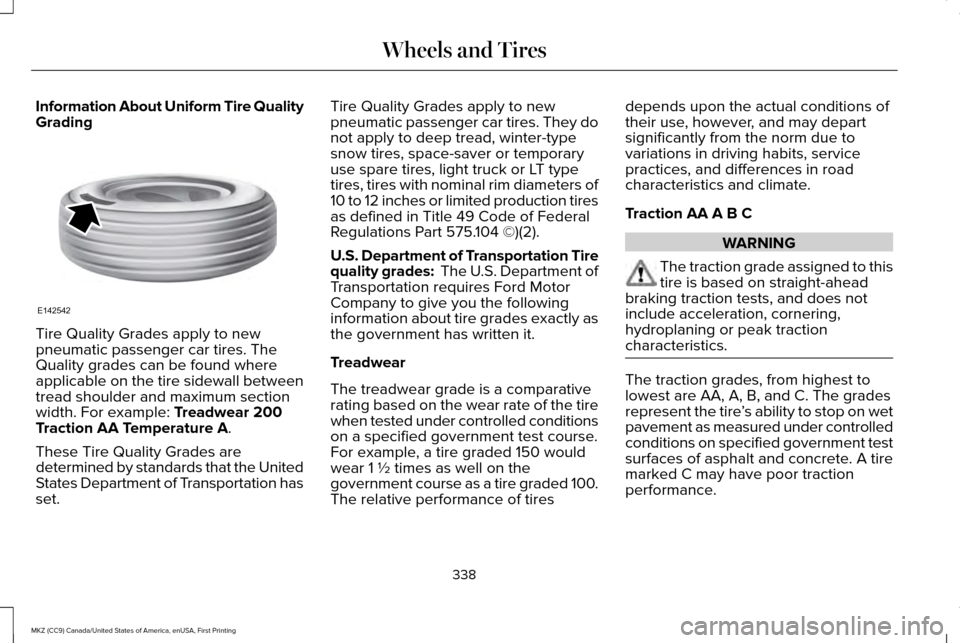 LINCOLN MKZ 2017  Owners Manual Information About Uniform Tire Quality
Grading
Tire Quality Grades apply to new
pneumatic passenger car tires. The
Quality grades can be found where
applicable on the tire sidewall between
tread shoul