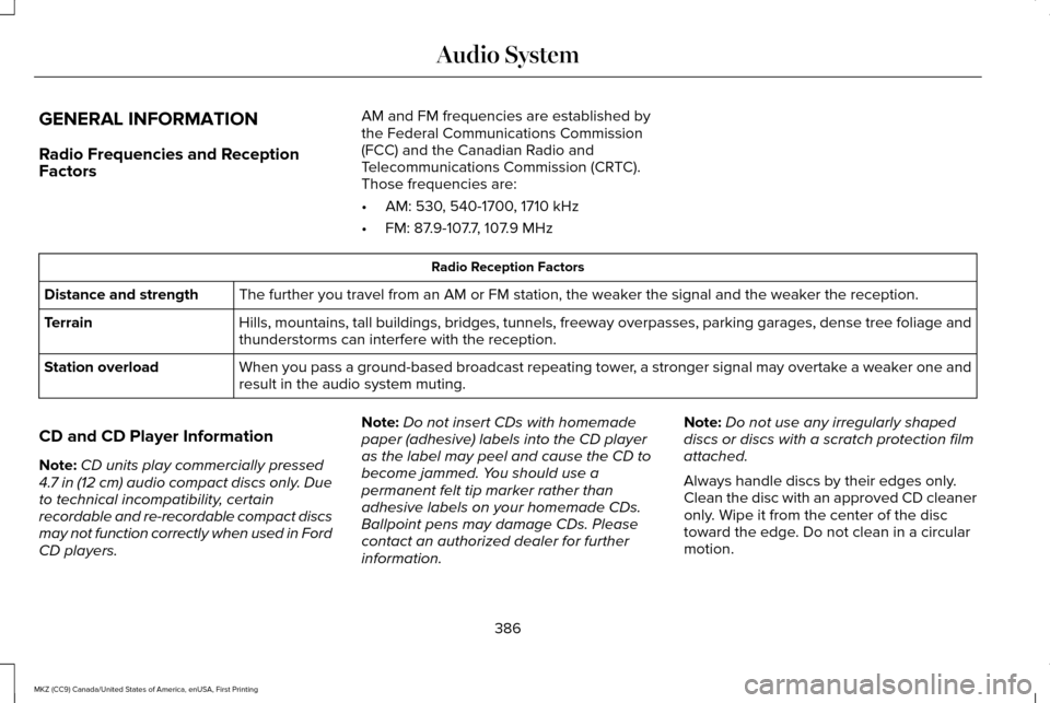 LINCOLN MKZ 2017  Owners Manual GENERAL INFORMATION
Radio Frequencies and Reception
Factors
AM and FM frequencies are established by
the Federal Communications Commission
(FCC) and the Canadian Radio and
Telecommunications Commissio
