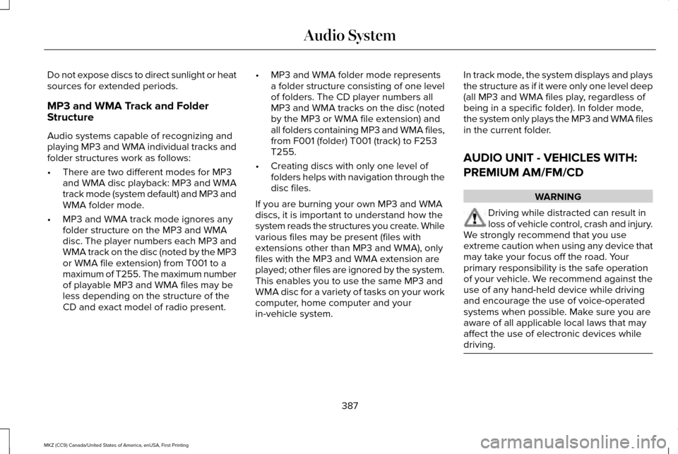 LINCOLN MKZ 2017  Owners Manual Do not expose discs to direct sunlight or heat
sources for extended periods.
MP3 and WMA Track and Folder
Structure
Audio systems capable of recognizing and
playing MP3 and WMA individual tracks and
f