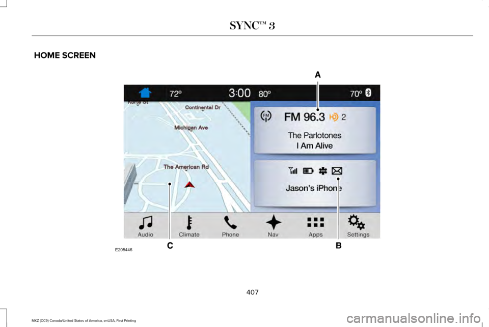 LINCOLN MKZ 2017 Owners Manual HOME SCREEN
407
MKZ (CC9) Canada/United States of America, enUSA, First Printing SYNC™ 3E205446 LINCOLN MKZ 2017 Owners Manual HOME SCREEN
407
MKZ (CC9) Canada/United States of America, enUSA, First Printing SYNC™ 3E205446